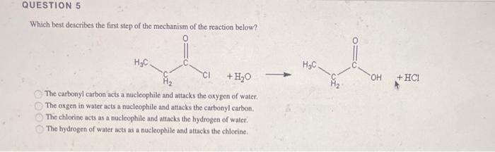 Question 5 Which Best Describes The First Step Of The Mechanism Of The Reaction Below H C Ci H O The Carbonyl Carbon 1