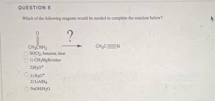 Question 8 Which Of The Following Reagents Would Be Needed To Complete The Reaction Below 0 Chenh Soci2 Benzene Heat 1