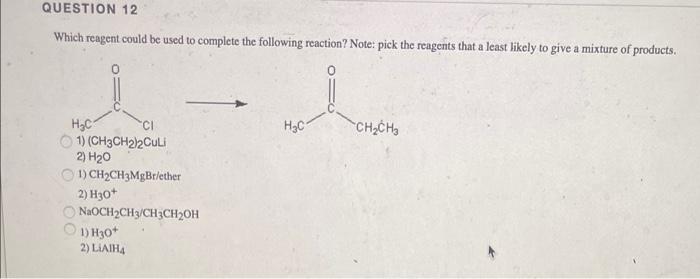 Question 12 Which Reagent Could Be Used To Complete The Following Reaction Note Pick The Reagents That A Least Likely 1