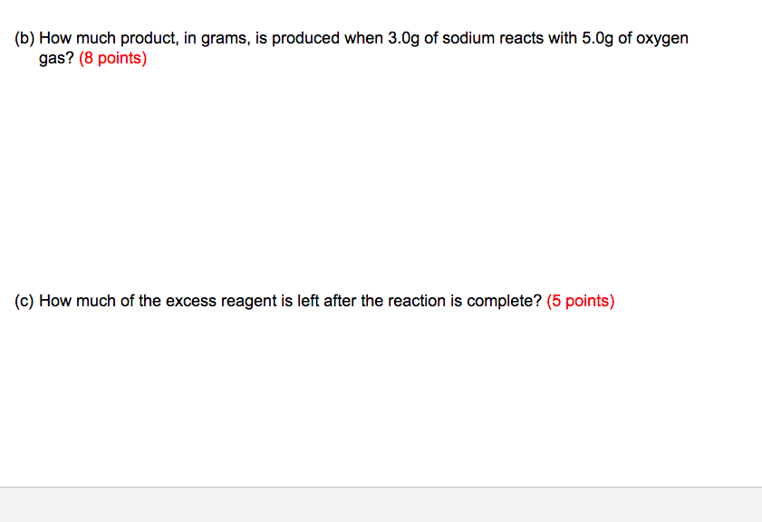 B How Much Product In Grams Is Produced When 3 0g Of Sodium Reacts With 5 0g Of Oxygen Gas 8 Points C How Much 1