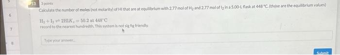 8 13 3 Points Calculate The Number Of Moles Not Molarity Of Hi That Are At Equilibrium With 2 77 Mol Of H And 2 77 Mo 1