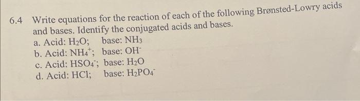 6 4 Write Equations For The Reaction Of Each Of The Following Bronsted Lowry Acids And Bases Identify The Conjugated Ac 1