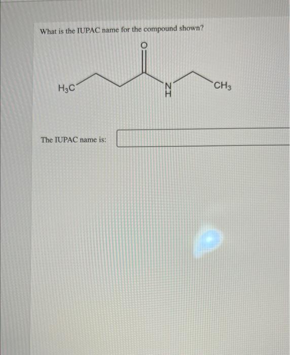 What Is The Iupac Name For The Compound Shown H C The Iupac Name Is Iz Ch3 P 1