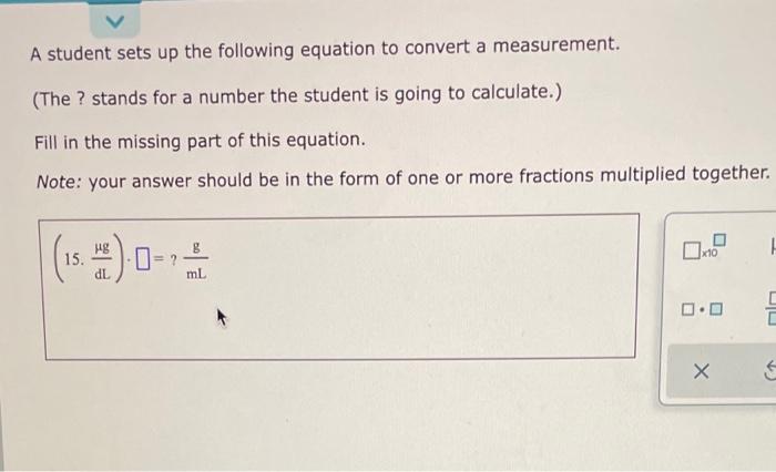 A Student Sets Up The Following Equation To Convert A Measurement The Stands For A Number The Student Is Going To Ca 1