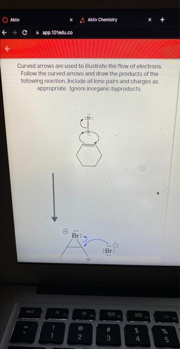Aktiv Capp 101edu Co Curved Arrows Are Used To Illustrate The Flow Of Electrons Follow The Curved Arrows And Draw The P 1