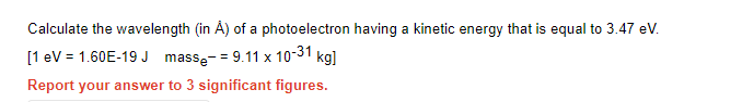 Calculate The Wavelength In A Of A Photoelectron Having A Kinetic Energy That Is Equal To 3 47 Ev 1 Ev 1 60e 19 J 1