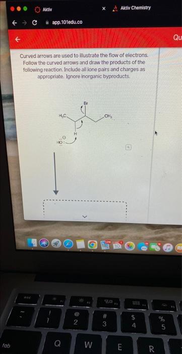Tab Q Aktiv App 101edu Co Curved Arrows Are Used To Illustrate The Flow Of Electrons Follow The Curved Arrows And Dra 1