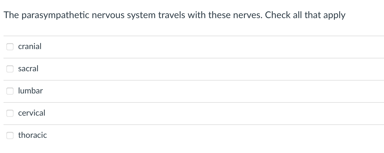 The Parasympathetic Nervous System Travels With These Nerves Check All That Apply Cranial Sacral Lumbar Cervical Thorac 1