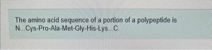 The Amino Acid Sequence Of A Portion Of A Polypeptide Is N Cys Pro Ala Met Gly His Lys C Part A Determine The Mrna 1