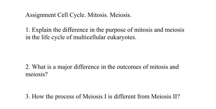 Assignment Cell Cycle Mitosis Meiosis 1 Explain The Difference In The Purpose Of Mitosis And Meiosis In The Life Cyc 1