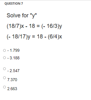Question 7 Solve For Y 18 7 X 18 16 3 Y 18 17 Y 18 6 4 X 0 1 799 0 3 188 2 547 O 7 370 2 663 1
