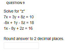 Question 9 Solve For Z 7x 3y 8z 10 8x 1y 5z 18 1x 3y 2z 16 Round Answer To 2 Decimal Places 1