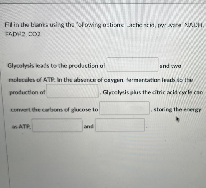 Fill In The Blanks Using The Following Options Lactic Acid Pyruvate Nadh Fadh2 Co2 Glycolysis Leads To The Producti 1