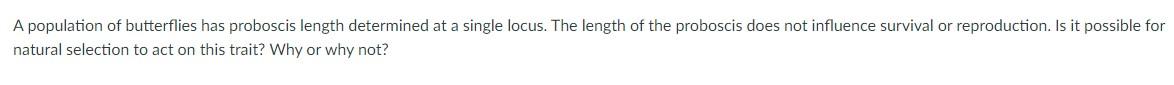 A Population Of Butterflies Has Proboscis Length Determined At A Single Locus The Length Of The Proboscis Does Not Infl 1