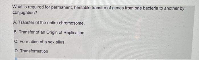What Is Required For Permanent Heritable Transfer Of Genes From One Bacteria To Another By Conjugation A Transfer Of 1