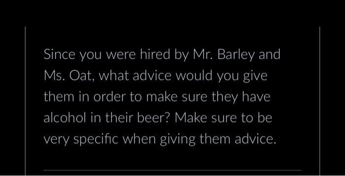 Since You Were Hired By Mr Barley And Ms Oat What Advice Would You Give Them In Order To Make Sure They Have Alcohol 1