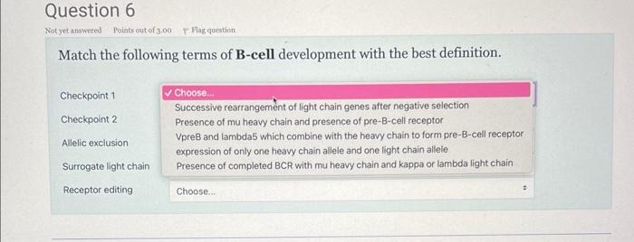 Question 6 Not Yet Answered Points Out Of 3 00 Flag Question Match The Following Terms Of B Cell Development With The Be 1