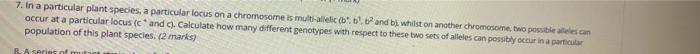 7 In A Particular Plant Species A Particular Locus On A Chromosome Is Multi Allelic B B B And Bi Whilst On Another 1