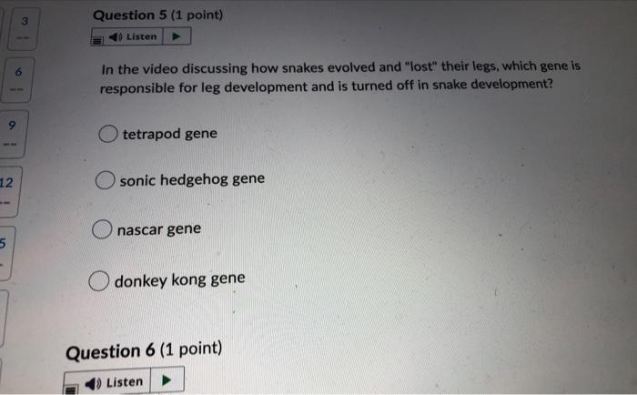 9 12 5 3 0 Question 5 1 Point Listen In The Video Discussing How Snakes Evolved And Lost Their Legs Which Gene Is R 1