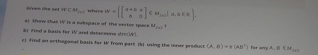 Given The Set Wcm2x2 Where W 0tbo Myla Ber R A Show That W Is A Subspace Of The Vector Space M2x2 B Find A Ba 1