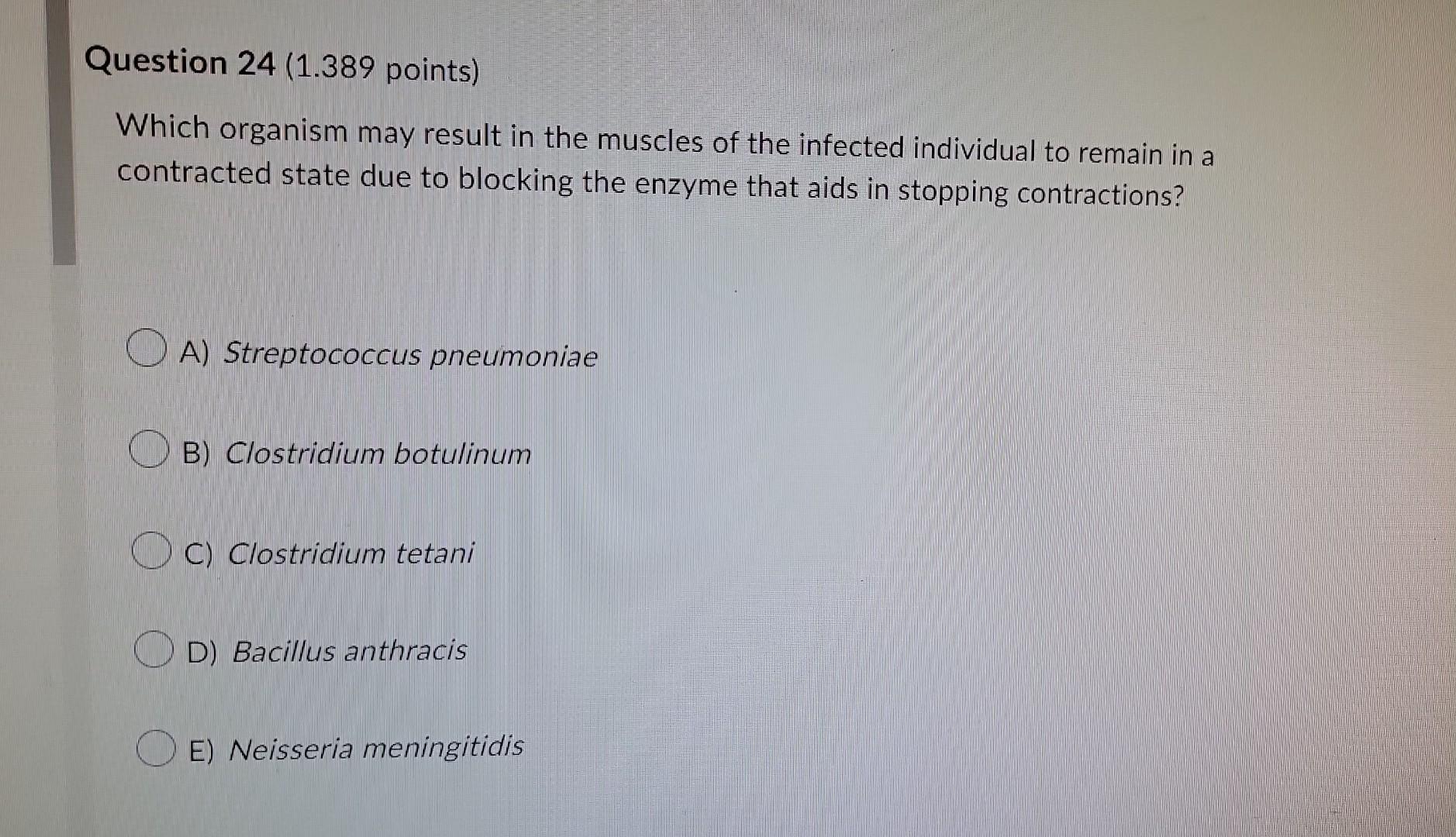 Question 24 1 389 Points Which Organism May Result In The Muscles Of The Infected Individual To Remain In A Contracted 1