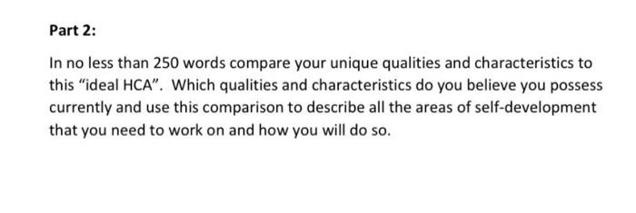 Part 2 In No Less Than 250 Words Compare Your Unique Qualities And Characteristics To This Ideal Hca Which Qualities 1