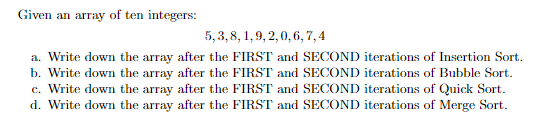 Given An Array Of Ten Integers 5 3 8 1 9 2 0 6 7 4 A Write Down The Array After The First And Second Iterations Of I 1