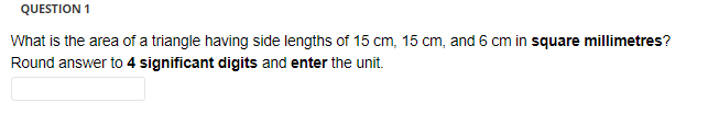 Question 1 What Is The Area Of A Triangle Having Side Lengths Of 15 Cm 15 Cm And 6 Cm In Square Millimetres Round Ans 1