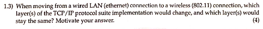 1 3 When Moving From A Wired Lan Ethernet Connection To A Wireless 802 11 Connection Which Layer S Of The Tcp Ip 1