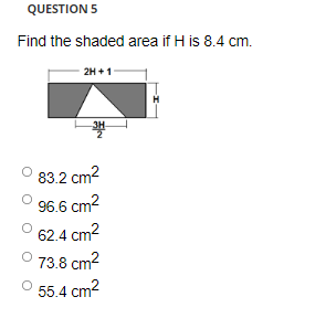 Question 5 Find The Shaded Area If H Is 8 4 Cm 2h 1 83 2 Cm2 96 6 Cm2 62 4 Cm2 73 8 Cm2 55 4 Cm2 1