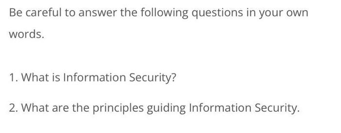 Be Careful To Answer The Following Questions In Your Own Words 1 What Is Information Security 2 What Are The Princip 1