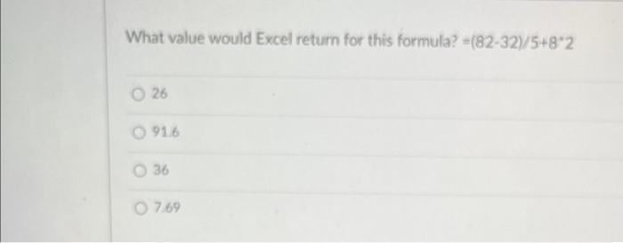 What Value Would Excel Return For This Formula 82 32 5 8 2 026 0916 36 07 69 1