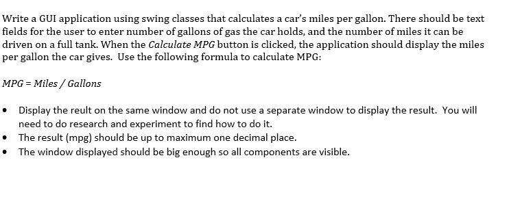 Write A Gui Application Using Swing Classes That Calculates A Car S Miles Per Gallon There Should Be Text Fields For Th 1