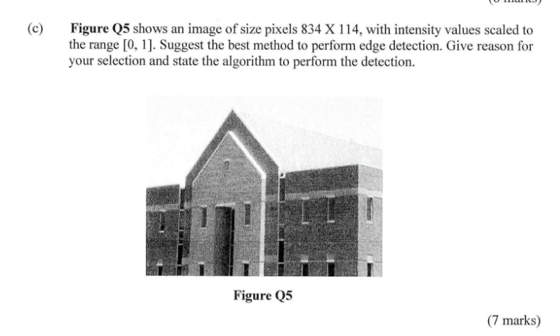 C Figure Q5 Shows An Image Of Size Pixels 834 X 114 With Intensity Values Scaled To The Range 0 1 Suggest The Bes 1