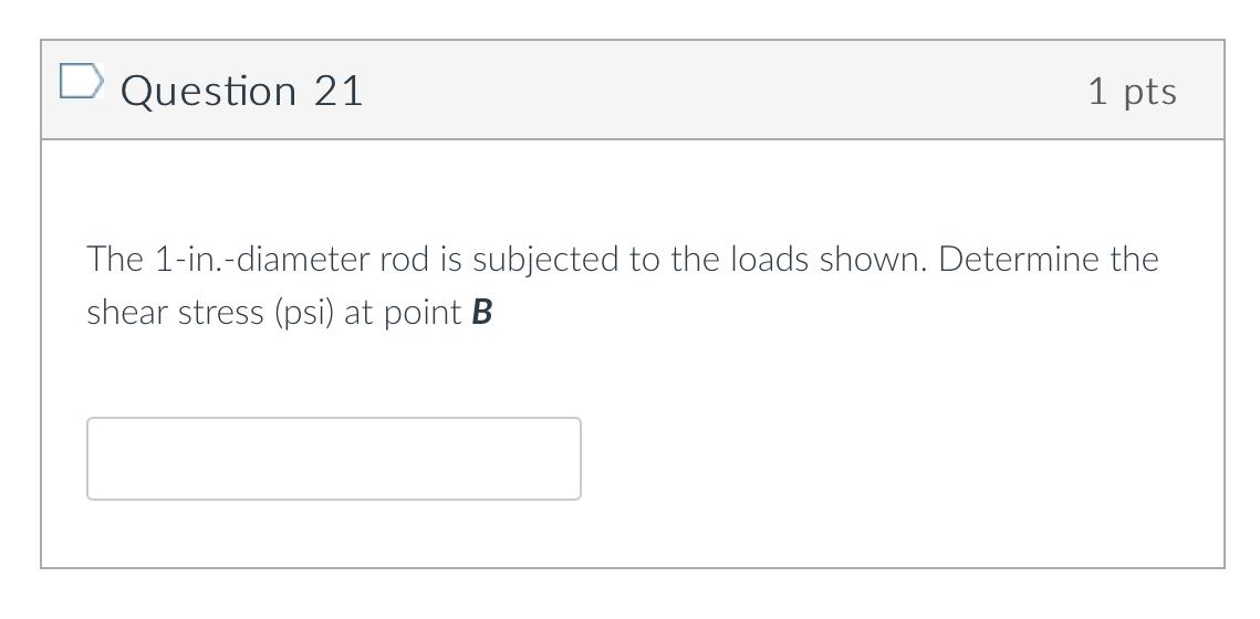 1 The 1 In Diameter Rod Is Subjected To The Loads Shown Determine The Normal Stress Psi At Point B 2 The 1 In Dia 2