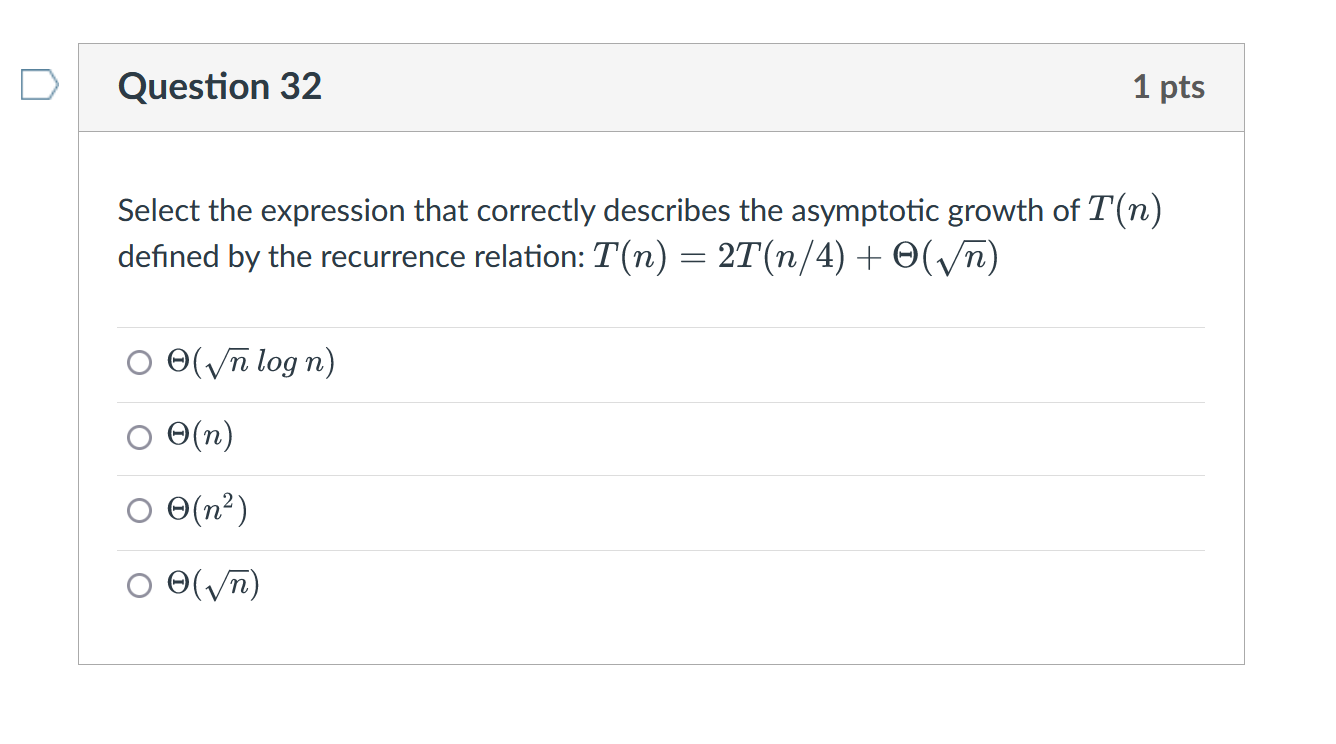 Question 32 1 Pts Select The Expression That Correctly Describes The Asymptotic Growth Of T N Defined By The Recurrence 1