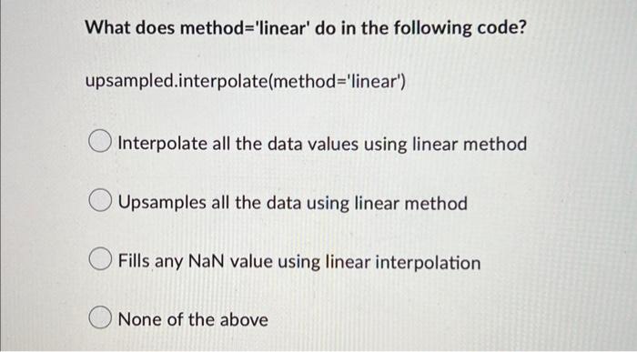 What Does Method Linear Do In The Following Code Upsampled Interpolate Method Linear Interpolate All The Data Valu 1