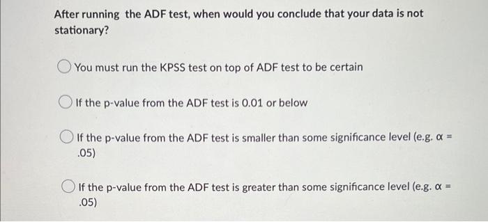 After Running The Adf Test When Would You Conclude That Your Data Is Not Stationary You Must Run The Kpss Test On Top 1