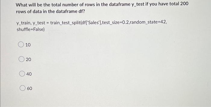 What Will Be The Total Number Of Rows In The Dataframe Y Test If You Have Total 200 Rows Of Data In The Dataframe Df Y 1