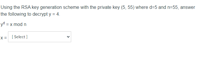 Using The Rsa Key Generation Scheme With The Private Key 5 55 Where D 5 And N 55 Answer The Following To Decrypt Y 1