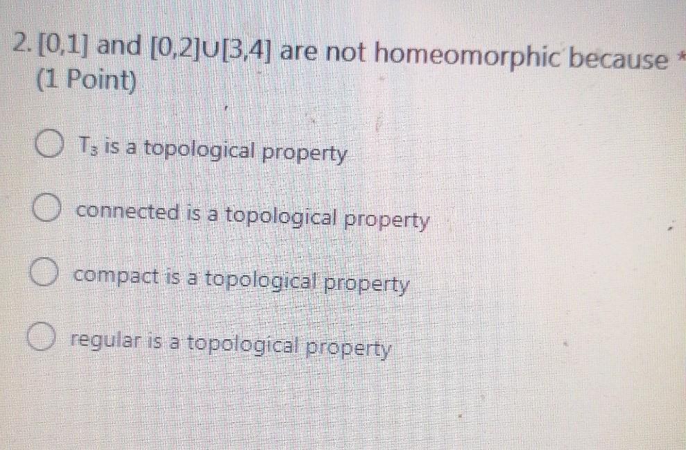 2 0 1 And 0 2 U 3 4 Are Not Homeomorphic Because 1 Point O Tz Is A Topological Property O Connected Is A Topologi 1