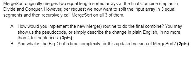 Mergesort Originally Merges Two Equal Length Sorted Arrays At The Final Combine Step As In Divide And Conquer However 1