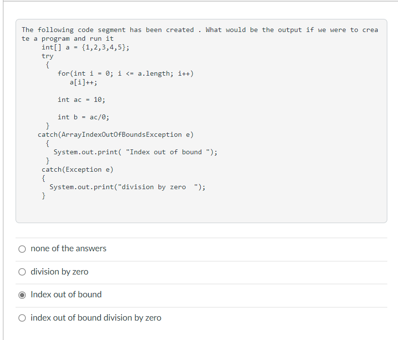 The Following Code Segment Has Been Created What Would Be The Output If We Were To Crea Te A Program And Run It Int A 1