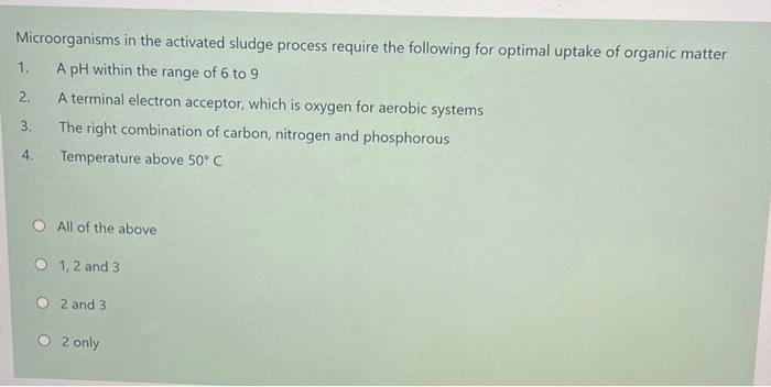 Microorganisms In The Activated Sludge Process Require The Following For Optimal Uptake Of Organic Matter 1 A Ph Within 1