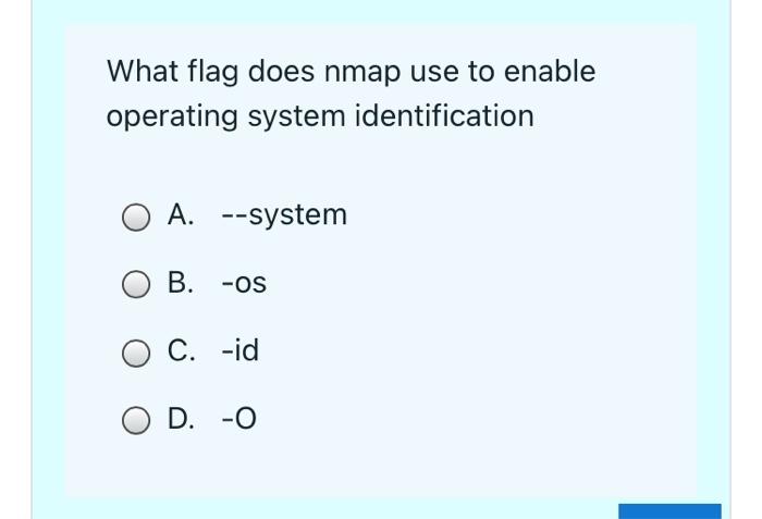 What Flag Does Nmap Use To Enable Operating System Identification A System Ob Os O C Id O D O 1