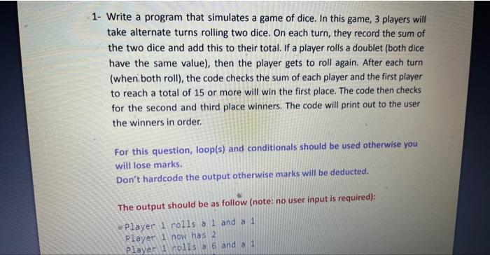 1 Write A Program That Simulates A Game Of Dice In This Game 3 Players Will Take Alternate Turns Rolling Two Dice On 1