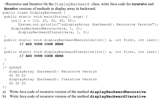 In The Displaybackward Class Write Java Code For Recursive And Iterative Versions Of Methods To Display Array In Backwa 1