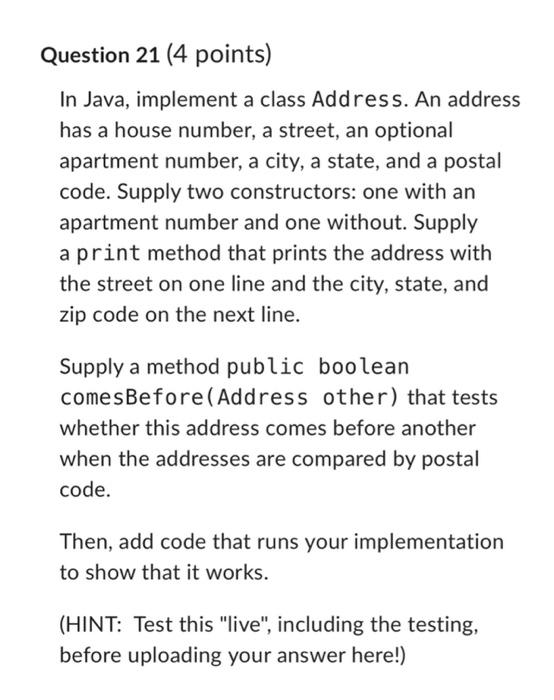 Question 21 4 Points In Java Implement A Class Address An Address Has A House Number A Street An Optional Apartmen 1