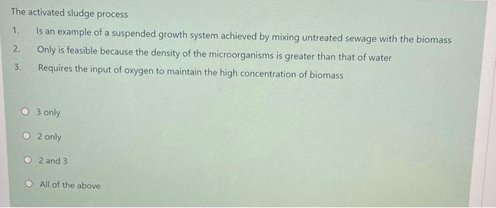 The Activated Sludge Process 1 Is An Example Of A Suspended Growth System Achieved By Mixing Untreated Sewage With The 1