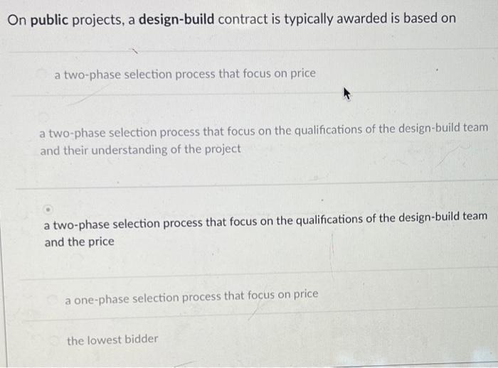 On Public Projects A Design Build Contract Is Typically Awarded Is Based On A Two Phase Selection Process That Focus On 1